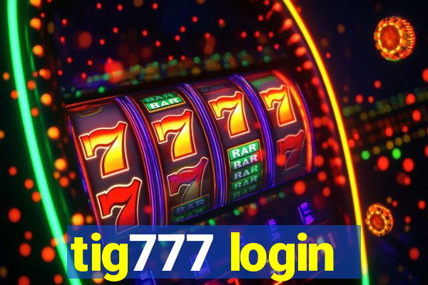 tig777 login